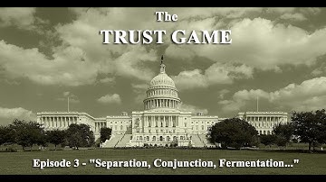 The Trust Game: Episode 3 - Separation, Conjunction, Fermentation...