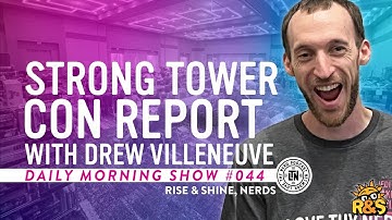 Strong Tower Con Report (w/ Drew Villeneuve) | Rise & Shine, Nerds