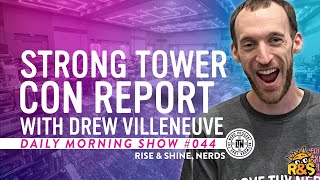 Strong Tower Con Report (w/ Drew Villeneuve) | Rise & Shine, Nerds