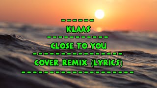 KLAAS | CLOSE TO YOU | Cover Remix (Lyrics) - (Terjemah)