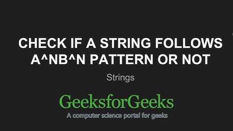 Check if a string follows a^nb^n pattern or not | GeeksforGeeks