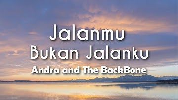 Andra and the BackBone - Jalanmu Bukan Jalanku (Lyric)
