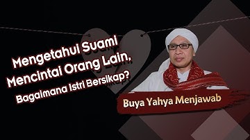 Mengetahui Suami Mencintai Orang Lain, Bagaimana Istri Bersikap?  -  Buya Yahya Menjawab