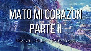 Piso 21, KHEA, Marc Segui - Mato Mi Corazon Parte II (Letra/Lyrics)