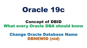 Oracle DBID (What every Oracle DBA should Know) & Change Database name using nid