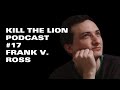 Frank V. Ross on the Kill The Lion Podcast - Ep. 17