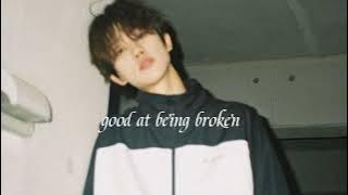 good at being broken // speed up