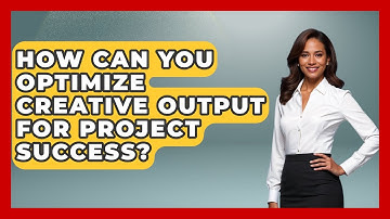 How Can You Optimize Creative Output For Project Success? - Directing Creative Success