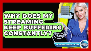 Why Does My Streaming Keep Buffering Constantly? - Internet Infrastructure Explained