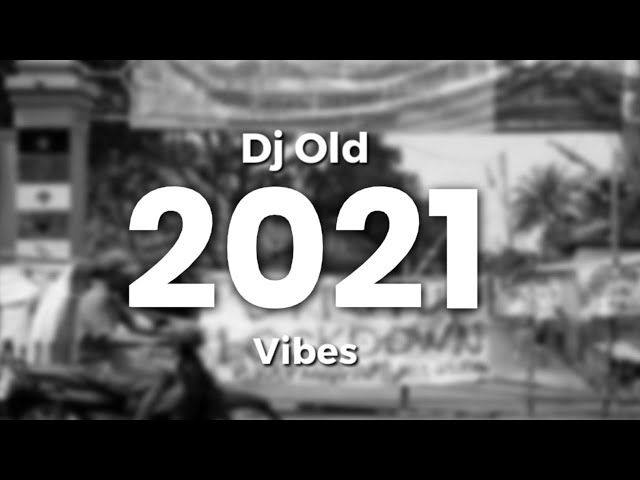 Dj Old 2021 Vibes - Kumpulan Dj Old 2021 class=