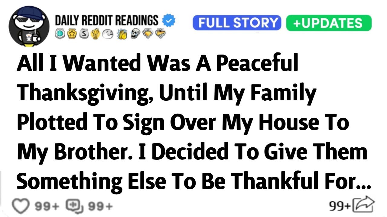 All I Wanted Was A Peaceful Thanksgiving, Until My Family Plotted To Sign Over My House To Brother.