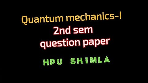 Quantum mechanics-I 2nd sem question paper | hpu | #hpushimla #mscphysics #msc #quantummechanics