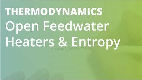Open Feedwater Heaters & Entropy (Part 1) | Thermodynamics