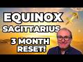 Equinox - Sagittarius 3 Month Forecast...