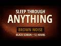 Sleep Through ANYTHING | Brown Noise For Deep Sleep All Night (Black Screen, 12 Hours)