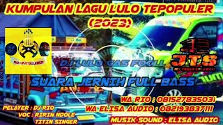 Download Lagu Kumpulan Lagu Lulo Mp3 Terpopuler 2023‼️Suara Jernih | Dj Lulo Gas Fooll | FuLL BaSs | JTS🚘 MP3