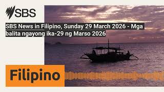 SBS News in Filipino, Sunday 29 March 2026 - Mga balita ngayong ika-29 ng Marso 2026 | SBS...