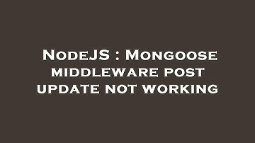 NodeJS : Mongoose middleware post update not working