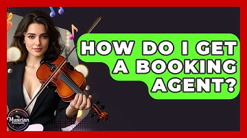 How Do I Get A Booking Agent? - The Musician Encyclopedia