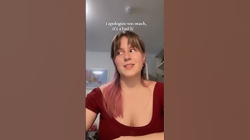 I apologize too much... it