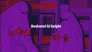 Besharmi Ki Height (Slowed Reverb)