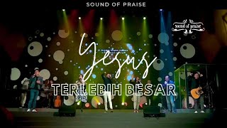 Sound of Praise - Yesus Terlebih Besar ( Live at AOC Surabaya )