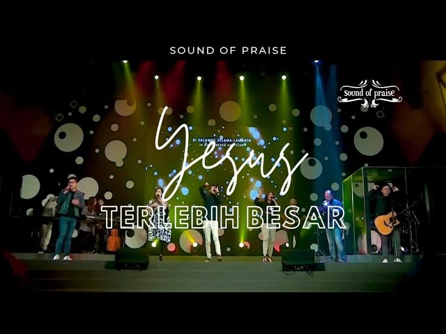 Sound Of Praise - Yesus Terlebih Besar