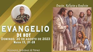 Evangelio De Hoy Domingo, 20 De Agosto De 2023 Oración, Lectura, Reflexión Y Bendición