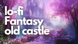 【リラックスBGM】lofi fantasy old castle♬