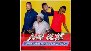 Dizzo & Shalongo ft Tate Buti & Dj Vuyo- Ano Olye