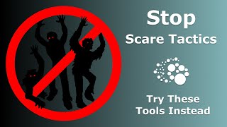 Stop using scare tactics! try these tools instead.