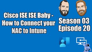 S03E20 - Cisco ISE ISE Baby - How to Connect your NAC to Intune (I.T)