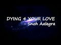 Snoh Aalegra - DYING 4 YOUR LOVE  Lyrics