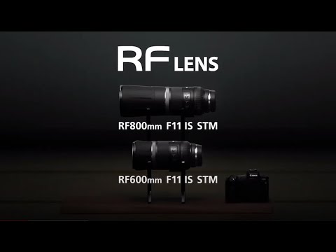 Introducing the RF600mm F11 IS STM & RF800mm F11 IS STM (Canon Official）