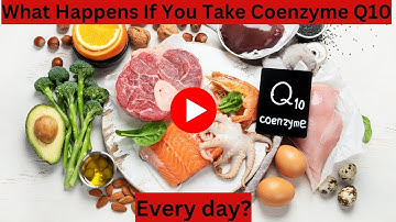 What Happens If You Take Coenzyme Q10 (CoQ10) every day?