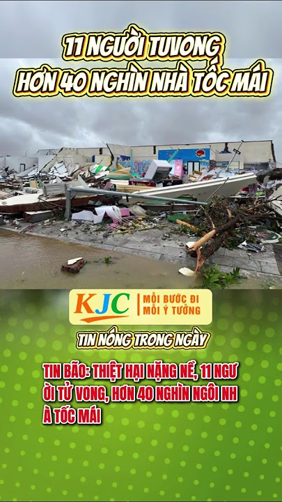 TIN BÃO: 11 NGƯỜI TỬ VONG, HƠN 40 NGHÌN NGÔI NHÀ TỐC MÁI #KJC #LIENMINHQUOCTEKJC #SHORTS #TRENDING