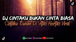 DJ CINTAKU BUKAN DI ATAS KERTAS - DJ CINTA KU BUKAN CINTA BIASA VIRAL FYP TIKTOK!