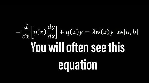 You will often see this equation | Sturm Liouville Equation