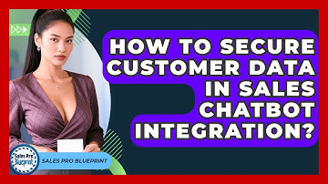How To Secure Customer Data In Sales Chatbot Integration? - Sales Pro Blueprint