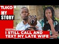 I often call and text my late wife, hoping she will answer so I can hear her voice again  | Tuko TV