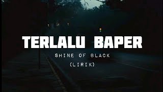 Shine Of Black - TERLALU BAPERs