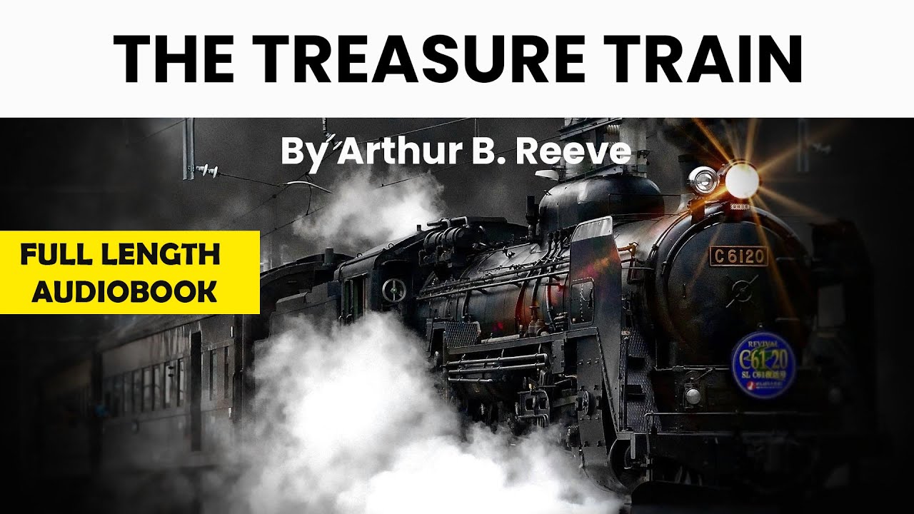 [Full Audiobook] The Treasure Train - by Arthur B. Reeve. Mystery Audiobook, Thriller & Suspense.