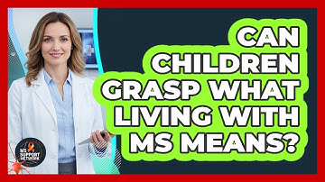 Can Children Grasp What Living With MS Means?