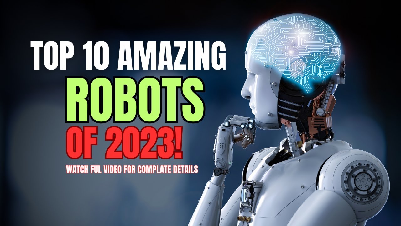 Top 10 amazing robots of 2023 || Top 10 Robots in the world || Top 10 ...