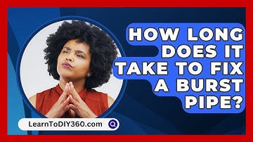 How Long Does It Take To Fix A Burst Pipe? - LearnToDIY360.com