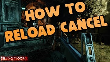 Killing Floor 2 How to Reload Cancel