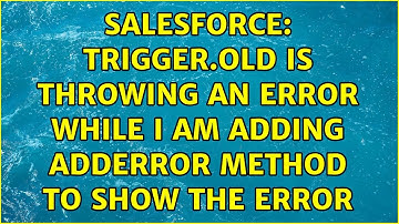 Salesforce: Trigger.old is Throwing an error While i am adding addError method to show the error