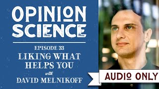 Liking What Helps You with Dr. David Melnikoff