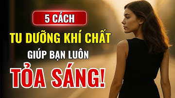 5 Cách Tu Dưỡng Khí Chất Khiến Bạn Tỏa Sáng Ở Bất Kỳ Đâu – Dù Không Xinh Đẹp Nhất