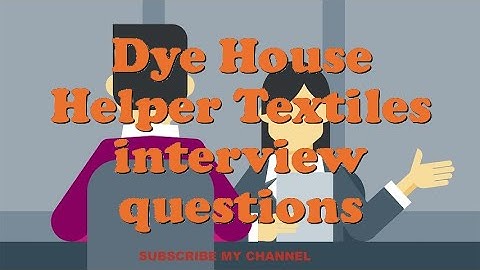Dye House Helper Textiles interview questions
